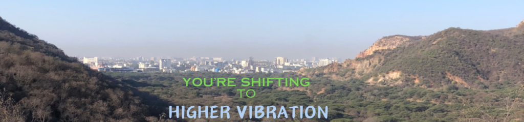 Signs you’re shifting to Higher Vibration